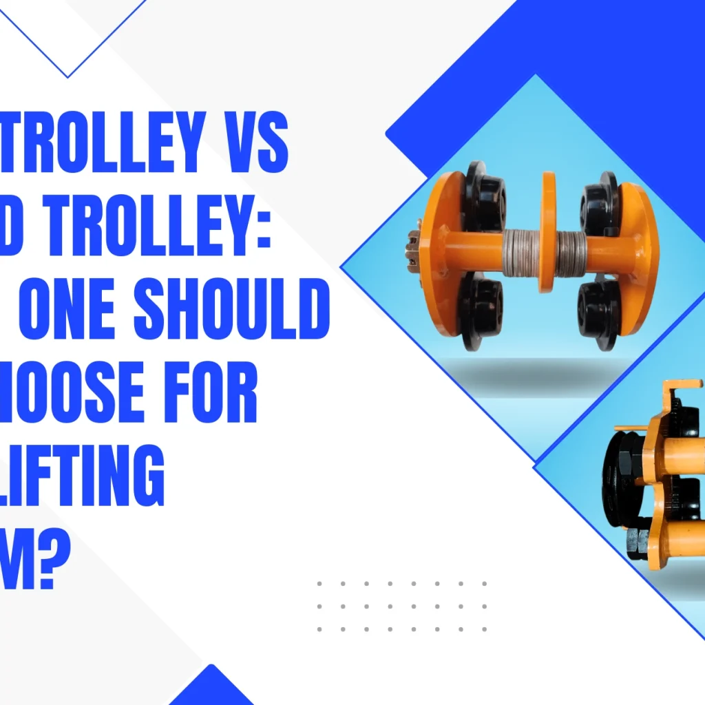 Plain Trolley vs Geared Trolley