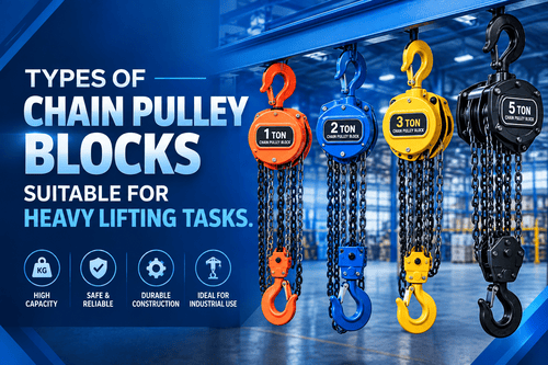 Types of chain pulley blocks suitable for heavy lifting tasks